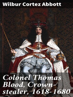 cover image of Colonel Thomas Blood, Crown-stealer, 1618-1680